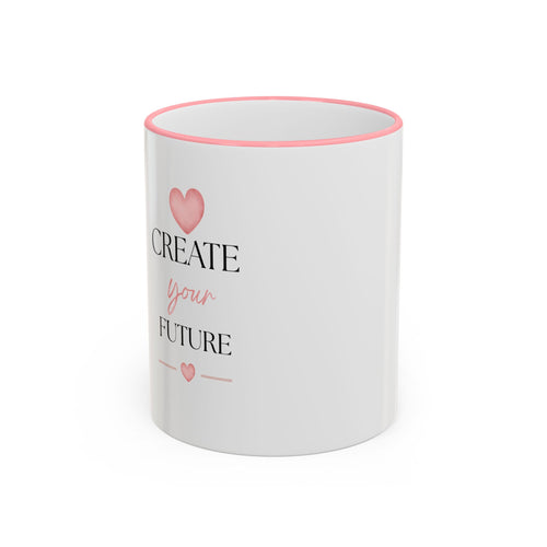 Create Your Future Accent Rim Mug — Inspirational Coffee Cup (11oz/15oz)